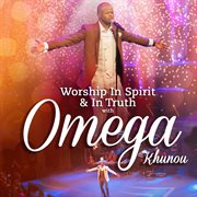 Worship in spirit & in truth with omega khunou cover image