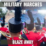Military marches - blaze away cover image