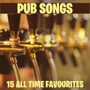 Pub songs - 15 all time favourites cover image
