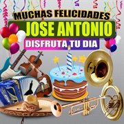 Muchas Felicidades Jose Antonio cover image