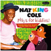 Nat king cole plays for kiddies!: selections from "hittin' the ramp" (the early years 1936 -1943) cover image