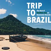 Trip to brazil: the best of brazilian jazz on resonance cover image