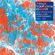 Forge your own chains : Heavy psychedelic ballads and dirges, [1968-1974] cover image