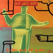 Hip jazz bop - chaos out of order: jazz essentials by jazz greats cover image