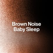 Brown Noise Baby Sleep cover image