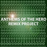 Anthems Of The Hero Remix Project cover image