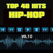 Top 40 hits hip hop, vol. 10 cover image