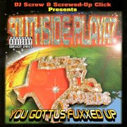 You gottus fuxxed up (dj screw & the screwed up click presents) cover image