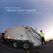 Trucks don't dance: music for forklift danceworks cover image