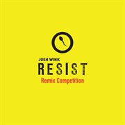 Josh wink resist remix competition cover image
