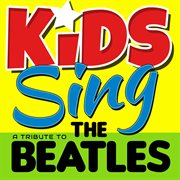 Kids sing a tribute to the beatles cover image