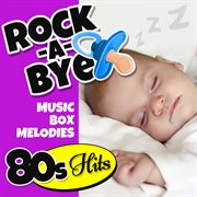 Rock-a-bye music box melodies: 80's hits cover image