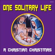 One solitary life - a christian christmas cover image