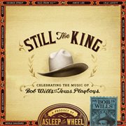 Still the king: celebrating the music of bob wills and his texas playboys cover image