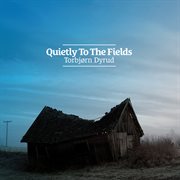 Quietly To The Fields cover image