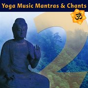 Yoga music mantras & chants vol 2 - sanskrit chants for yoga class cover image