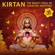 Kirtan: the bhakti yoga of chanting mantras cover image
