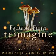 Fantastic fungi: reimagine, vol. ii cover image