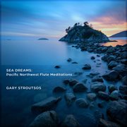 Sea Dreams: Pacific Northwest Flute Meditations : Pacific Northwest Flute Meditations cover image