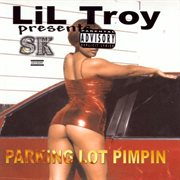 Lil' troy presents parking lot pimpin' cover image