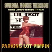 Lil' troy presents parking lot pimpin' (swishahouse mix) [screwed] cover image