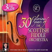 30 glorious years of the scottish fiddle orchestra cover image