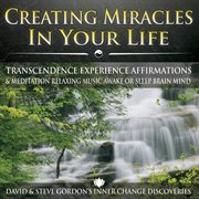 Creating miracles in your life: transcendence experience affirmations & meditation relaxing music aw cover image