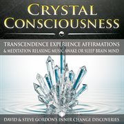 Crystal consciousness: transcendence experience affirmations & meditation relaxing music awake or sl cover image