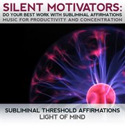 Silent motivators: do your best work subliminal affirmations music for productivity & concentration cover image