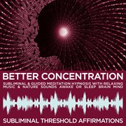 Better concentration subliminal affirmations & guided meditation hypnosis with relaxing music & natu cover image