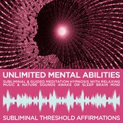 Unlimited mental abilities subliminal affirmations & guided meditation hypnosis with relaxing music cover image