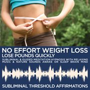 No effort weight loss: quickly lose pounds subliminal affirmations & guided meditation hypnosis with cover image