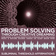 Problem solving through creative dreaming subliminal affirmations & guided meditation hypnosis with cover image
