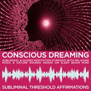 Conscious dreaming subliminal affirmations & guided meditation hypnosis with relaxing music & nature cover image