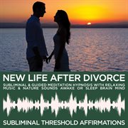 New life after divorce subliminal affirmations & guided meditation hypnosis with relaxing music & na cover image