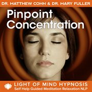 Pinpoint concentration light of mind hypnosis self help guided meditation relaxation nlp cover image