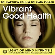 Vibrant good health light of mind hypnosis self help guided meditation relaxation affirmations nlp cover image