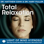 Total relaxation light of mind hypnosis self help guided meditation relaxation affirmations nlp cover image