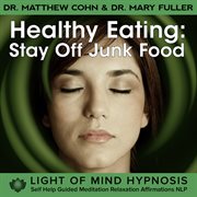 Healthy eating: stay off junk foods light of mind hypnosis self help guided meditation relaxation af cover image