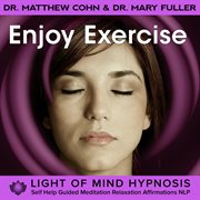 Enjoy exercise light of mind hypnosis self help guided meditation relaxation affirmations nlp cover image