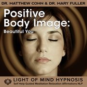 Positive body image light of mind hypnosis self help guided meditation relaxation affirmations nlp cover image