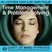 Time management & problem solving light of mind hypnosis self help guided meditation relaxation  aff cover image