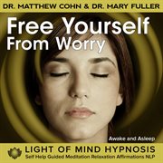 Free yourself from worry light of mind hypnosis meditation relaxation affirmations awake or sleep cover image