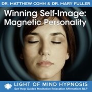 Winning self-image: magnetic personality light of mind hypnosis self help guided meditation relaxati cover image