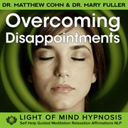 Overcoming disappointments light of mind hypnosis guided meditation relaxation affirmations nlp cover image