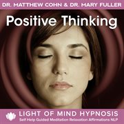 Positive thinking light of mind hypnosis self help guided meditation relaxation affirmations nlp cover image