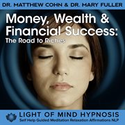 Money, wealth & financial success - the road to riches hypnosis meditation affirmations nlp cover image