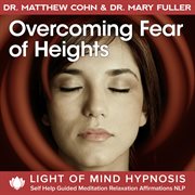 Overcoming fear of heights light of mind hypnosis self help guided meditation relaxation affirmation cover image