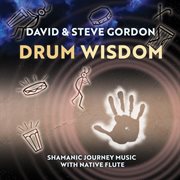 Drum Wisdom : Shamanic Journey Music With Native Flute cover image