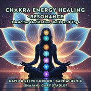 Chakra Energy Healing: Resonance - Music For Meditation, Reiki, And Yoga cover image